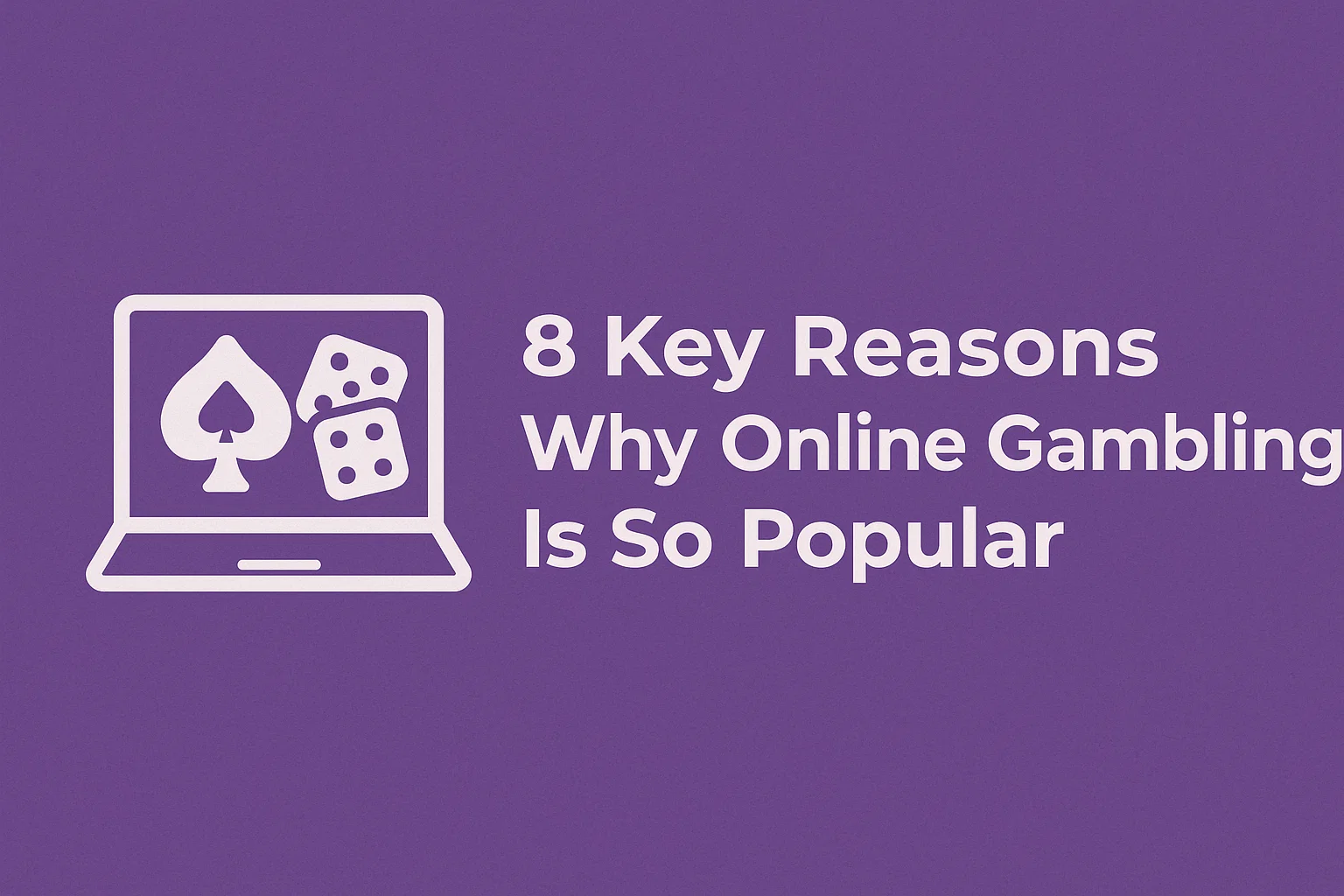 8 Key Reasons Why Online Gambling Is So Popular