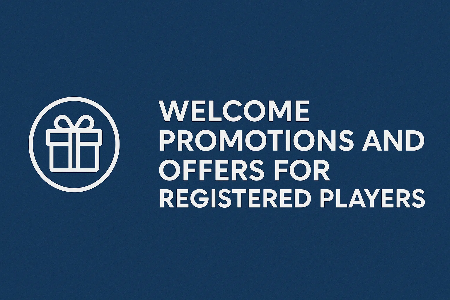 Welcome Promotions and Offers for Registered Players